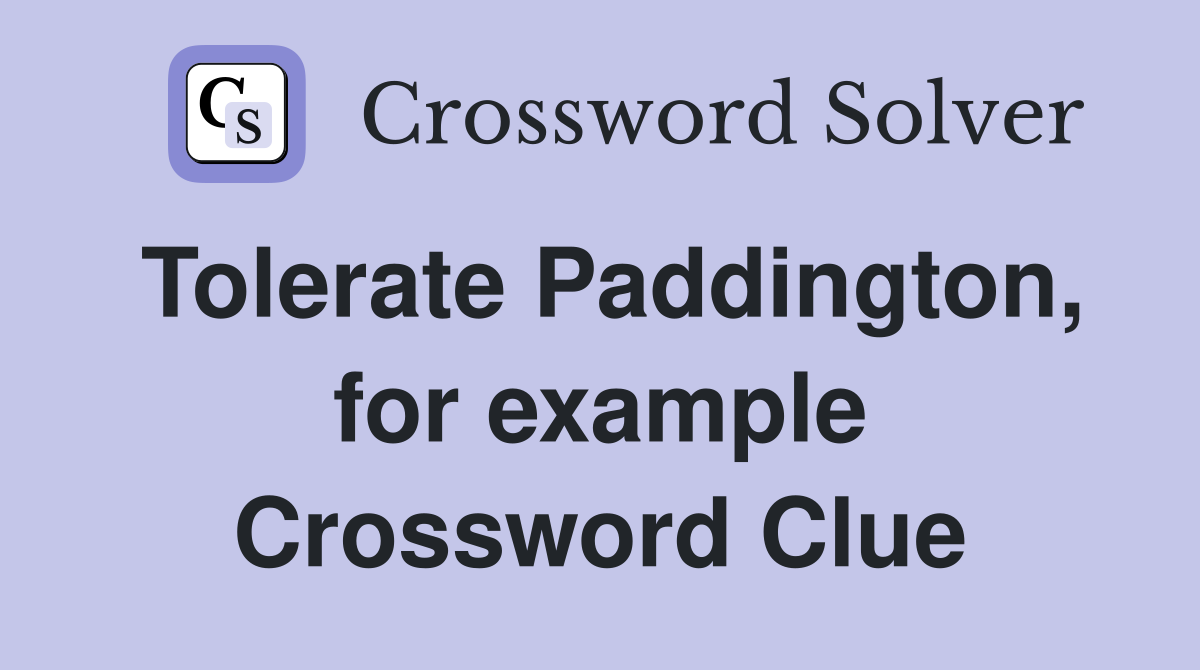 Tolerate Paddington, for example Crossword Clue
