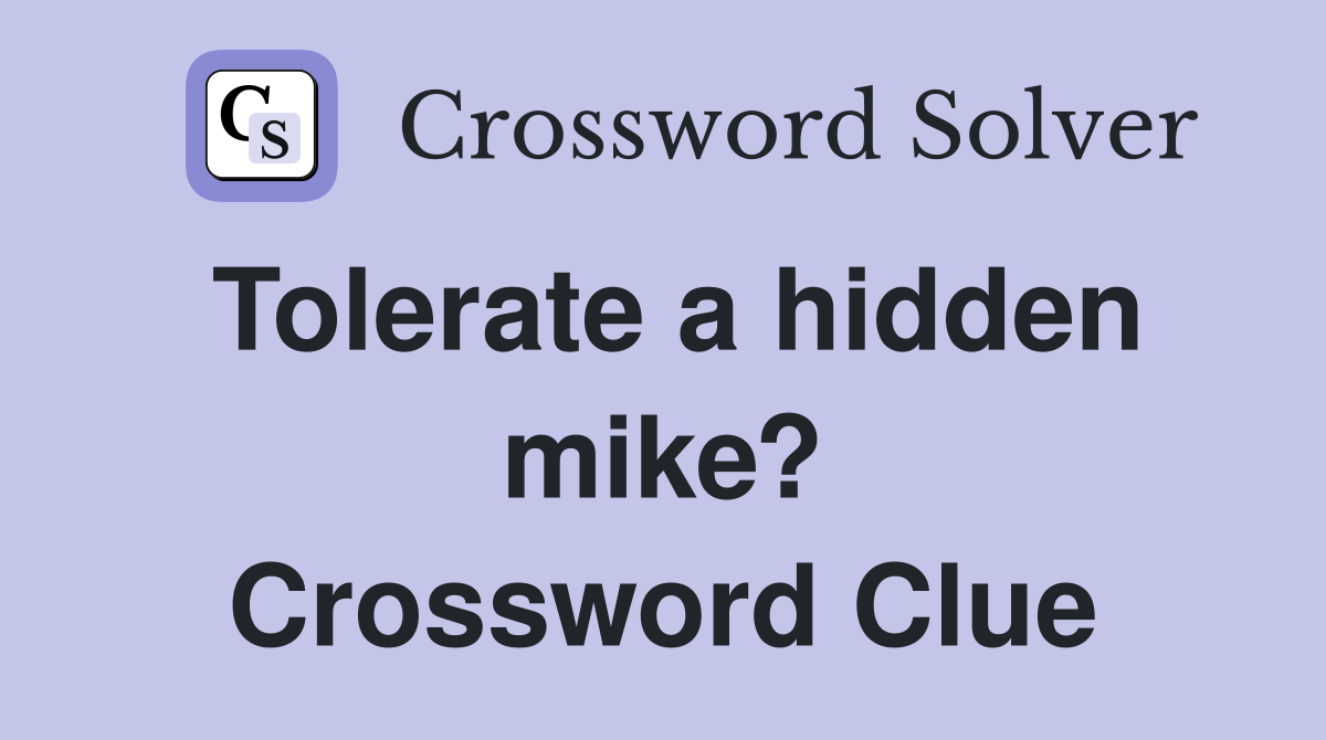 Tolerate a hidden mike? Crossword Clue