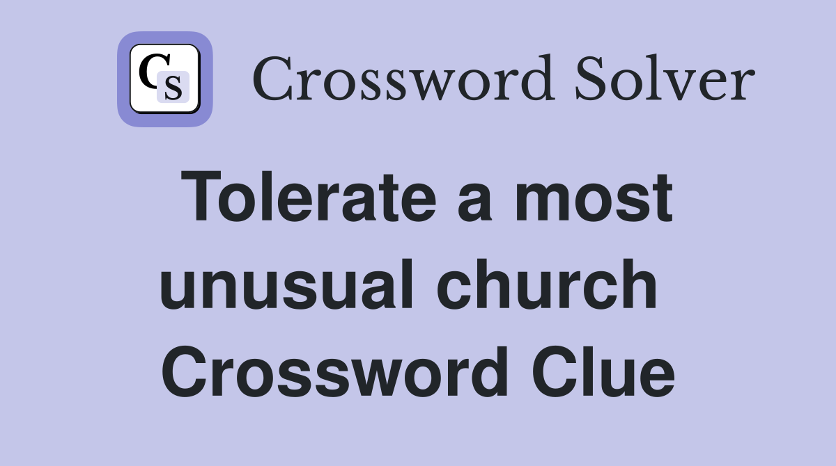 Tolerate a most unusual church  Crossword Clue