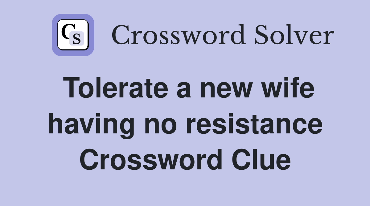 Tolerate a new wife having no resistance Crossword Clue