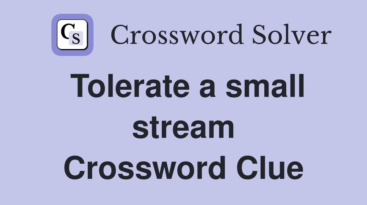 Tolerate a small stream Crossword Clue