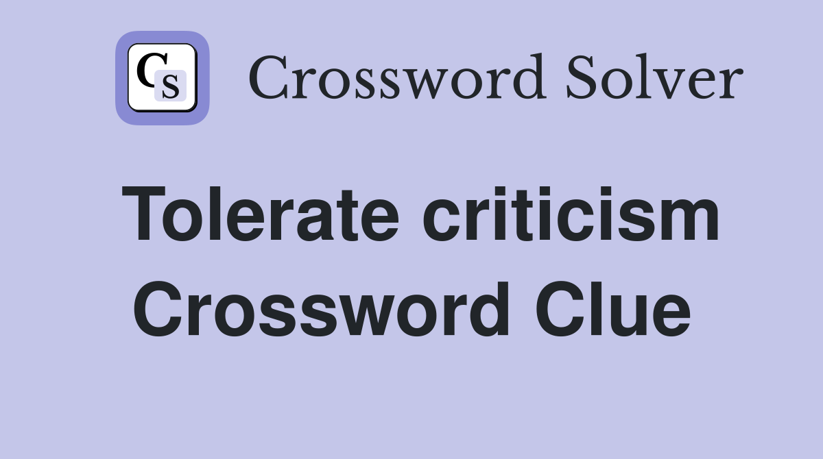 Tolerate criticism Crossword Clue