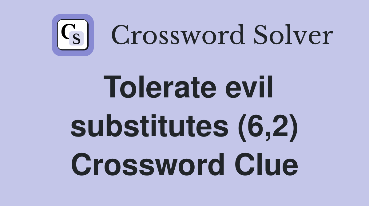Tolerate evil substitutes (6,2) Crossword Clue