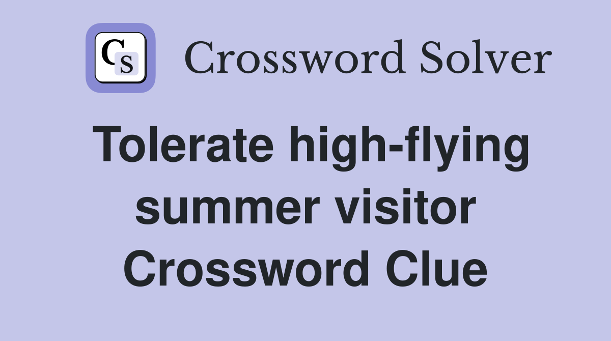 Tolerate high-flying summer visitor Crossword Clue