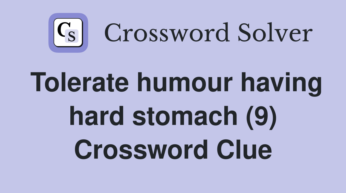 Tolerate humour having hard stomach (9) Crossword Clue