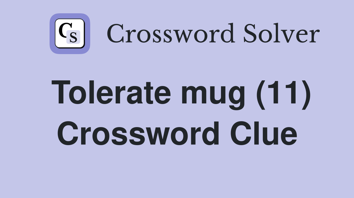 Tolerate mug (11) Crossword Clue