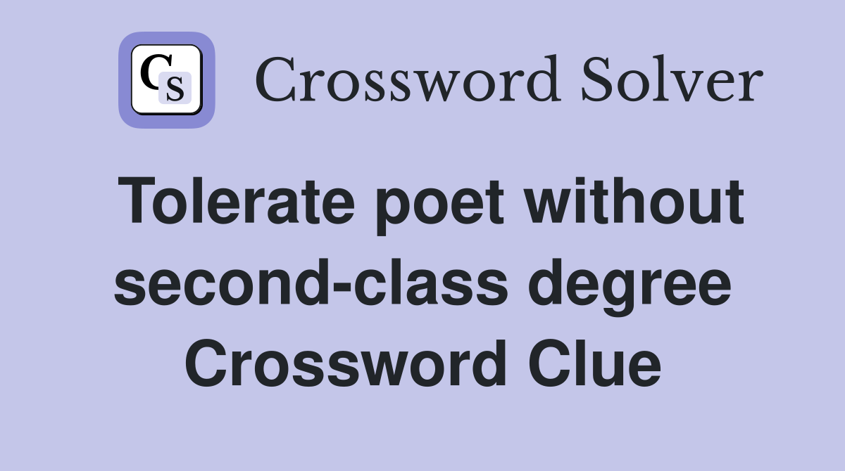 Tolerate poet without second-class degree Crossword Clue