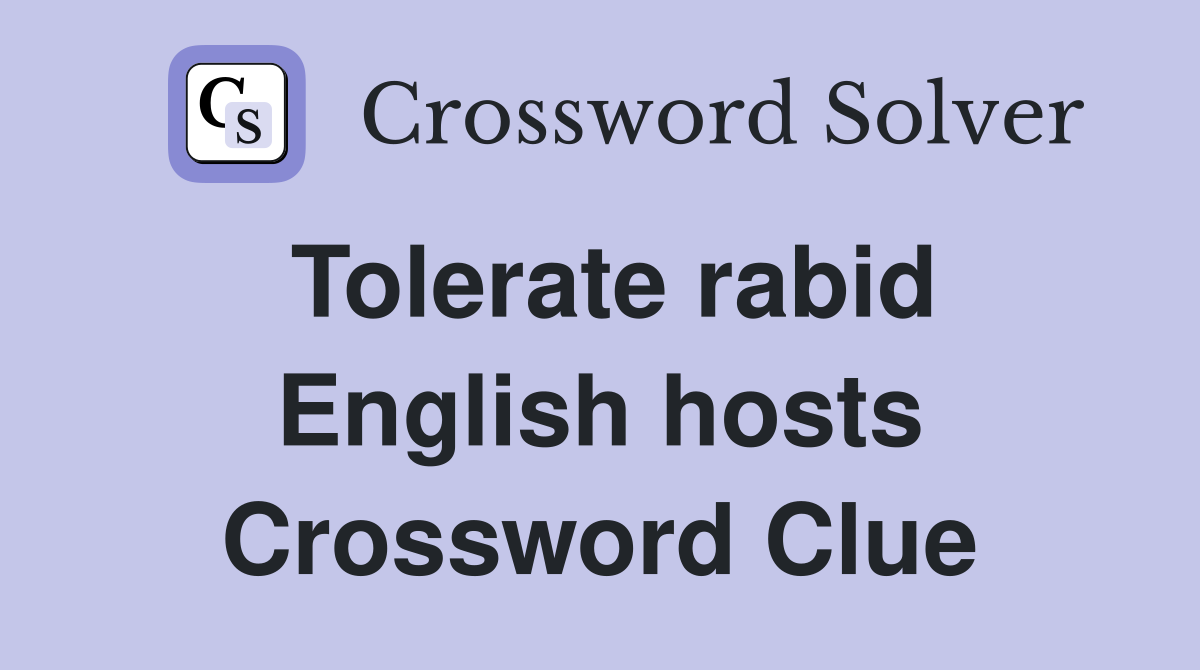 Tolerate rabid English hosts Crossword Clue