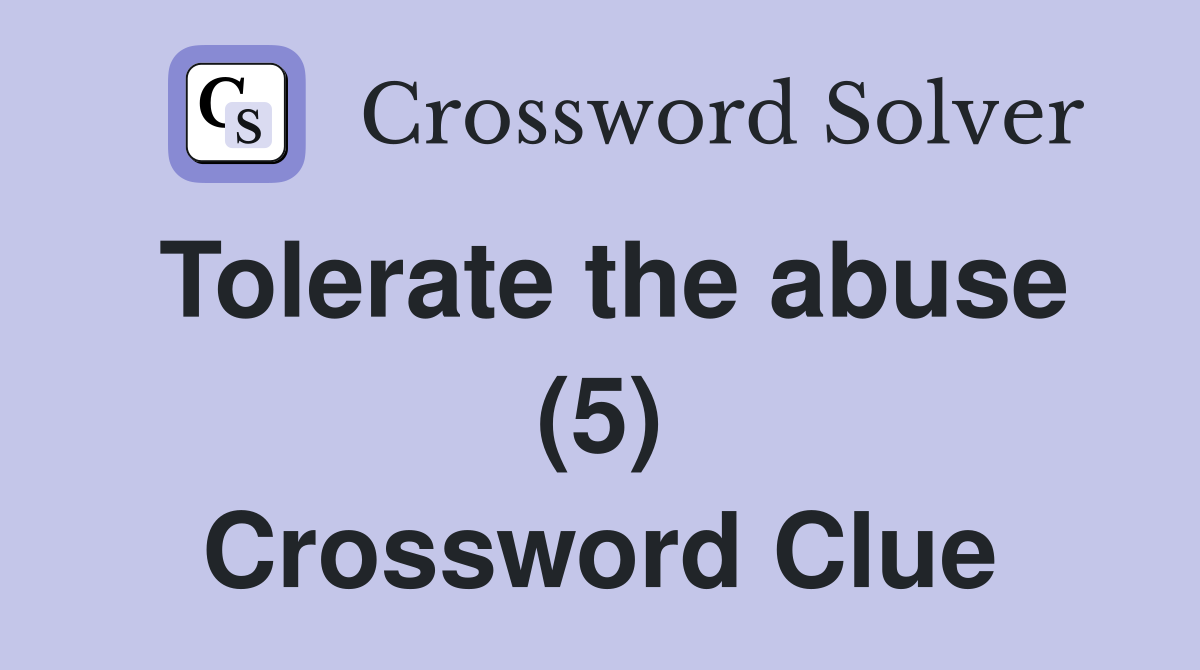 Tolerate the abuse (5) Crossword Clue