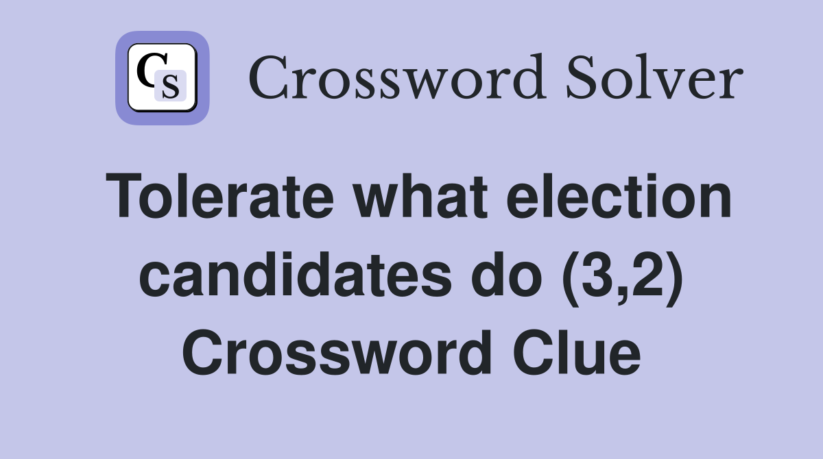 Tolerate what election candidates do (3,2) Crossword Clue