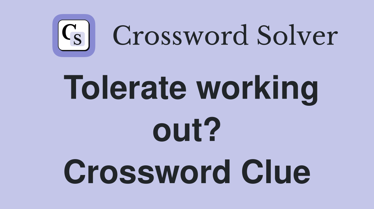 Tolerate working out? Crossword Clue