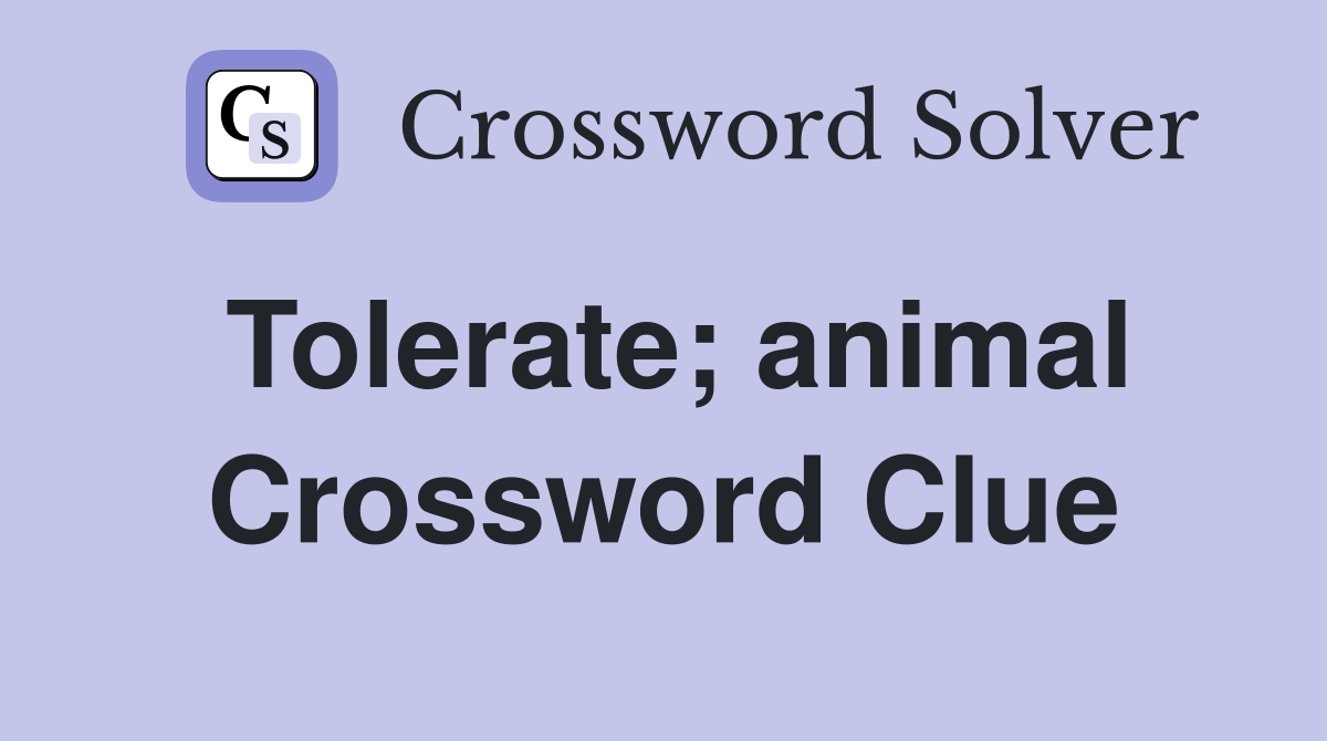 Tolerate; animal Crossword Clue