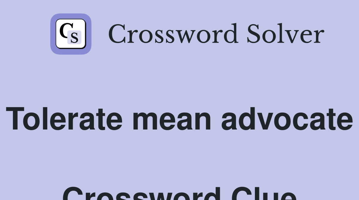 Tolerate mean advocate  Crossword Clue