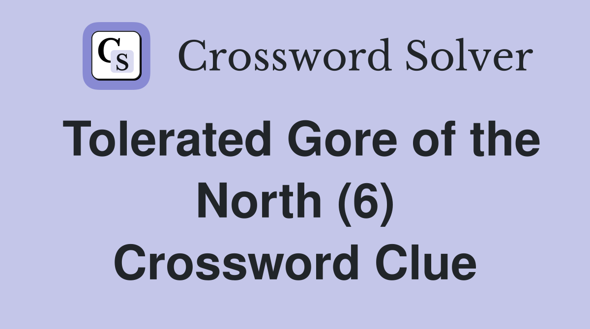 Tolerated Gore of the North (6) Crossword Clue