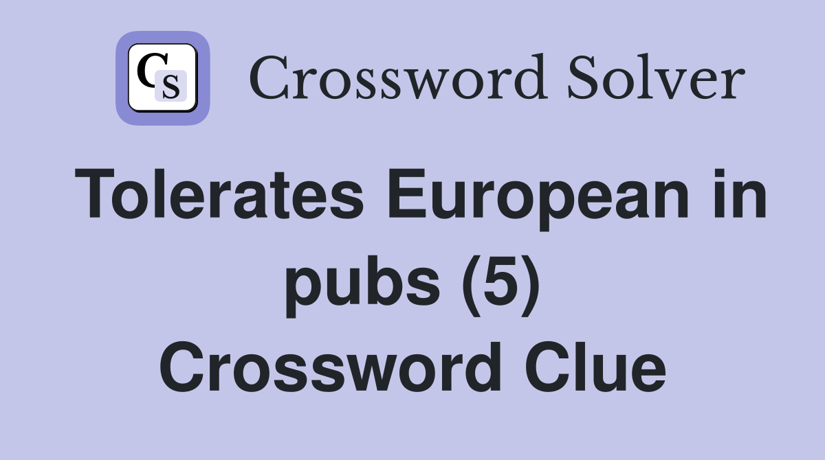 Tolerates European in pubs (5) Crossword Clue