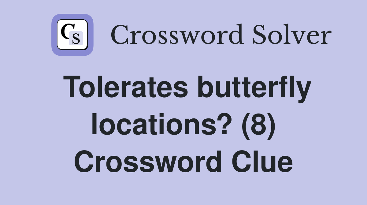 Tolerates butterfly locations? (8) Crossword Clue