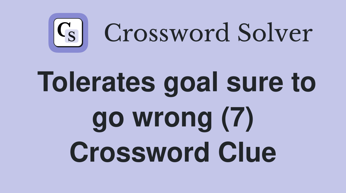Tolerates goal sure to go wrong (7) Crossword Clue