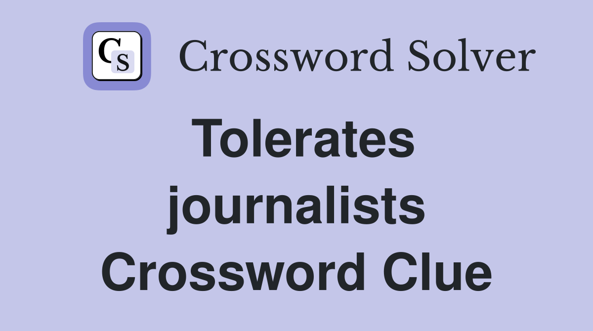 Tolerates journalists Crossword Clue Answers Crossword Solver