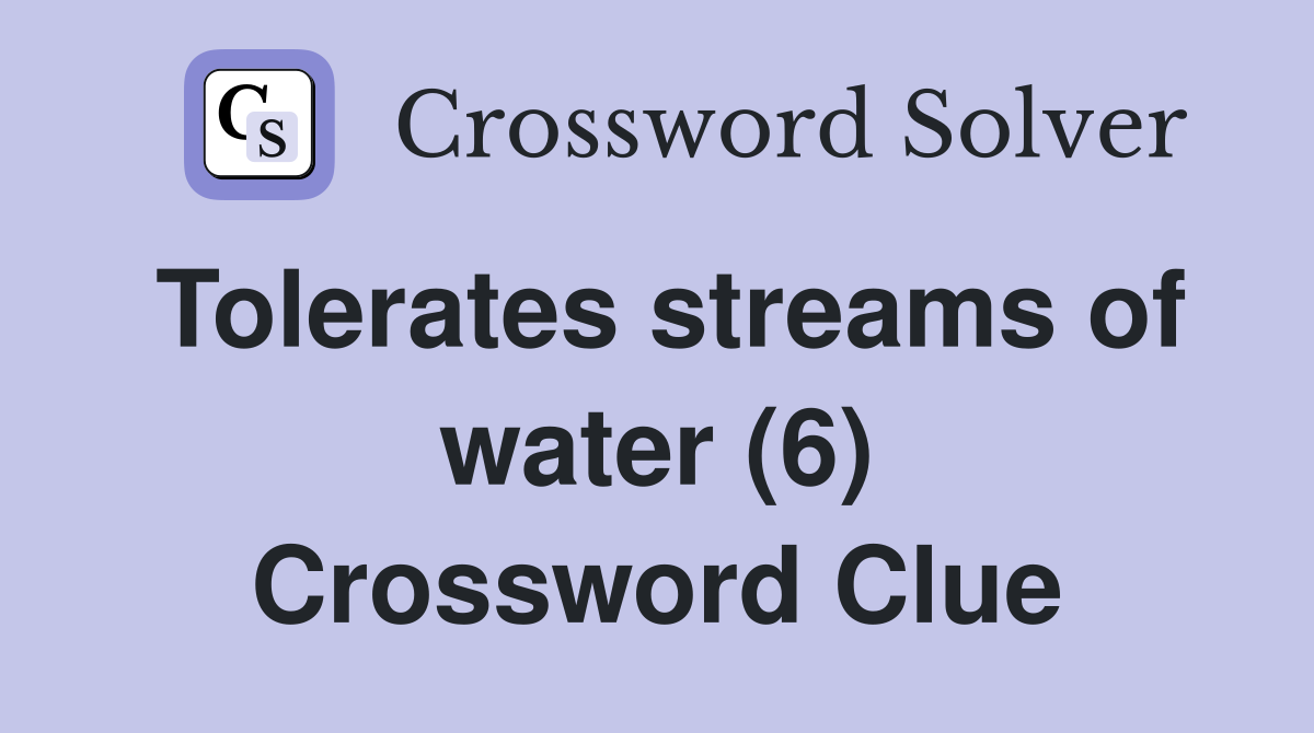 Tolerates streams of water (6) Crossword Clue