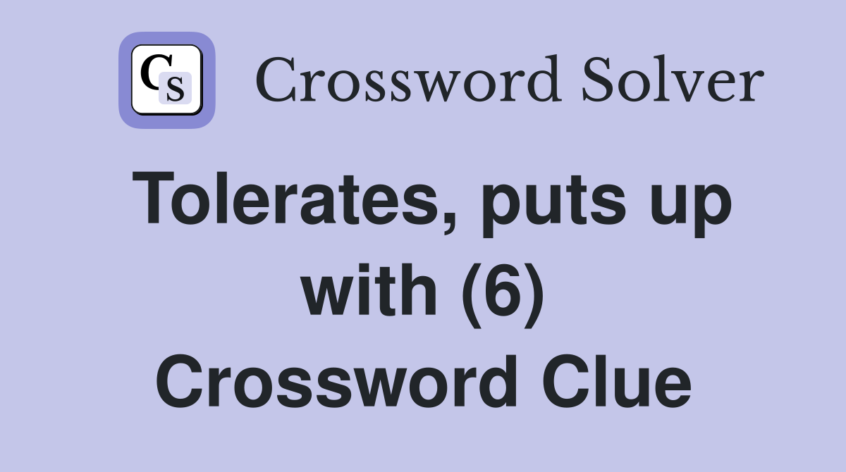 Tolerates, puts up with (6) Crossword Clue