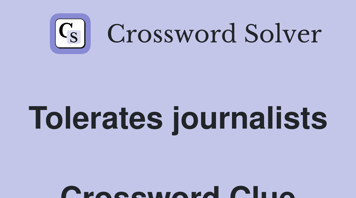 Tolerates journalists  Crossword Clue