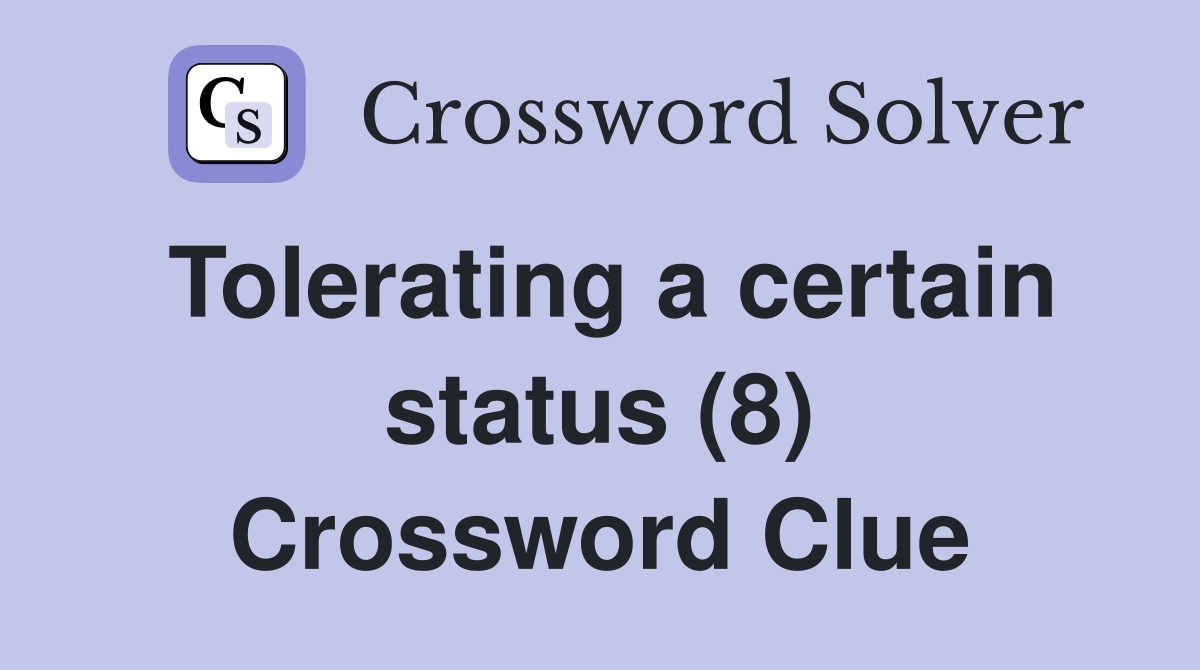 Tolerating a certain status (8) Crossword Clue