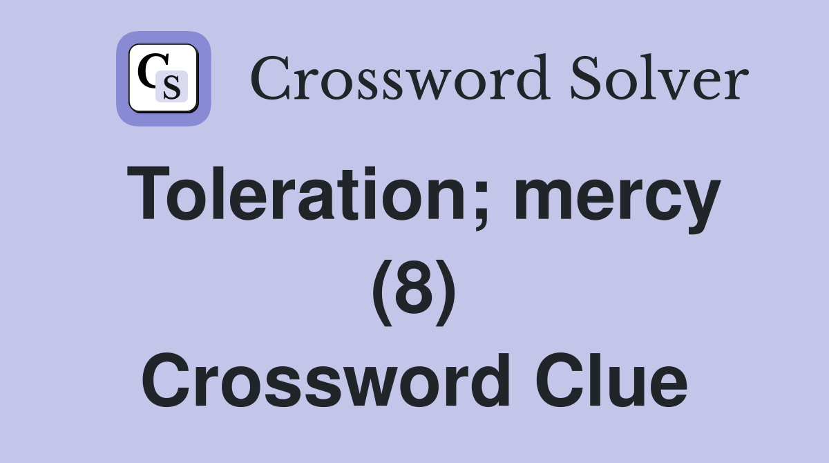 Toleration; mercy (8) Crossword Clue