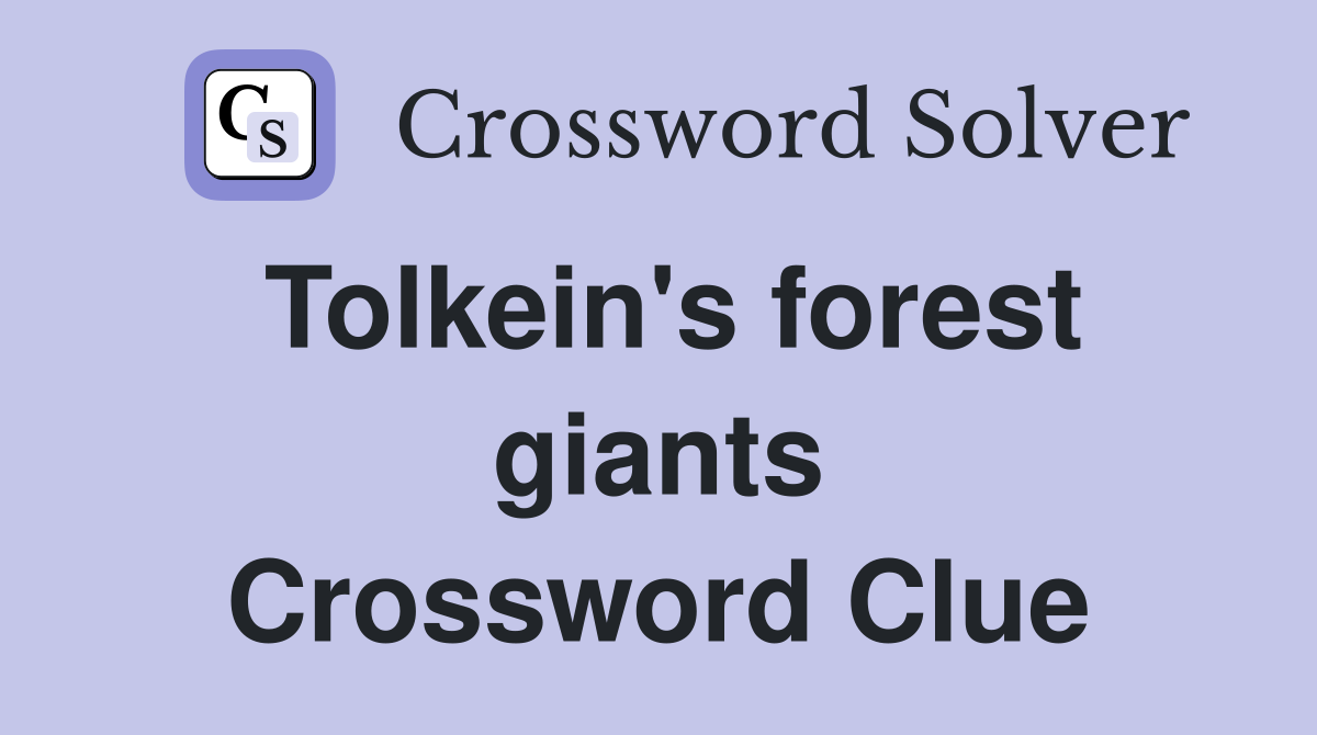 Tolkein's forest giants Crossword Clue