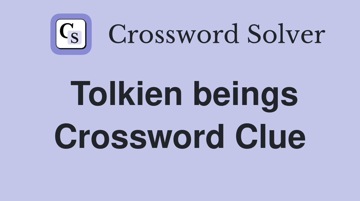 Tolkien beings Crossword Clue