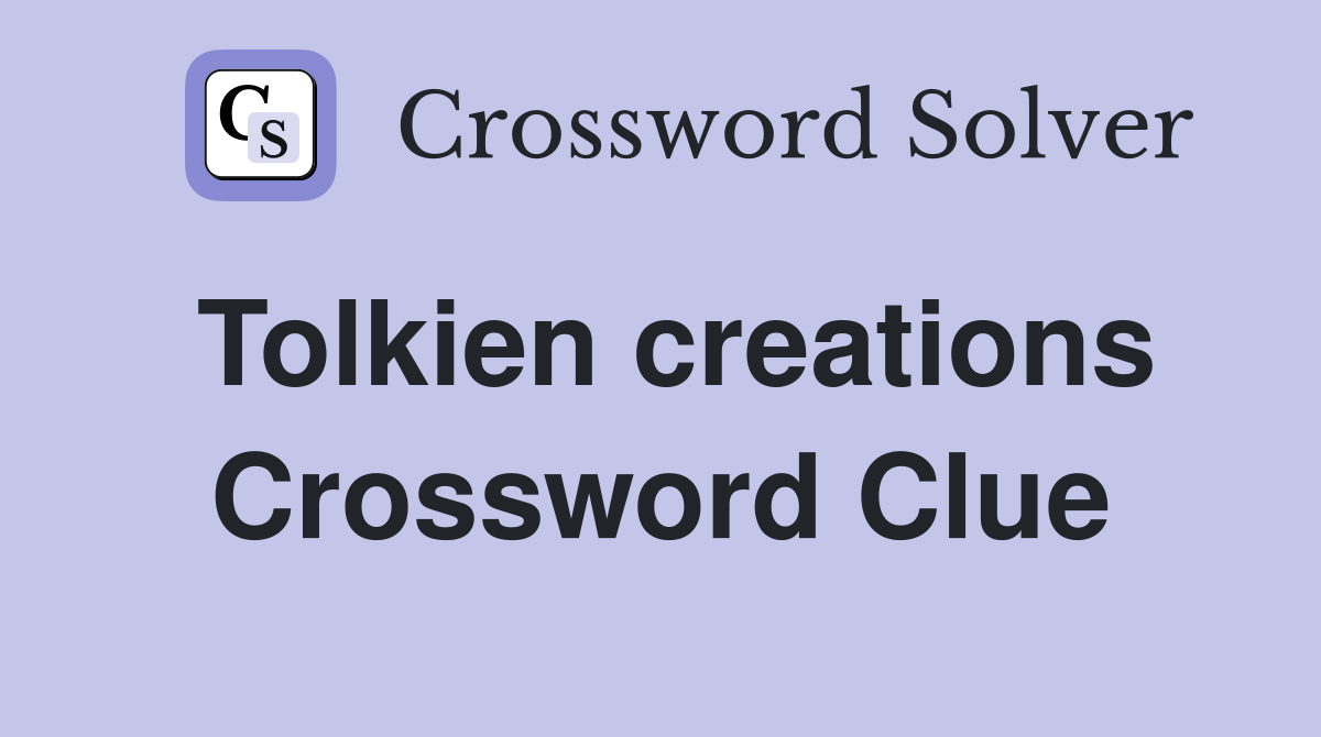 Tolkien creations Crossword Clue