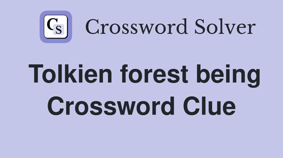 Tolkien forest being Crossword Clue
