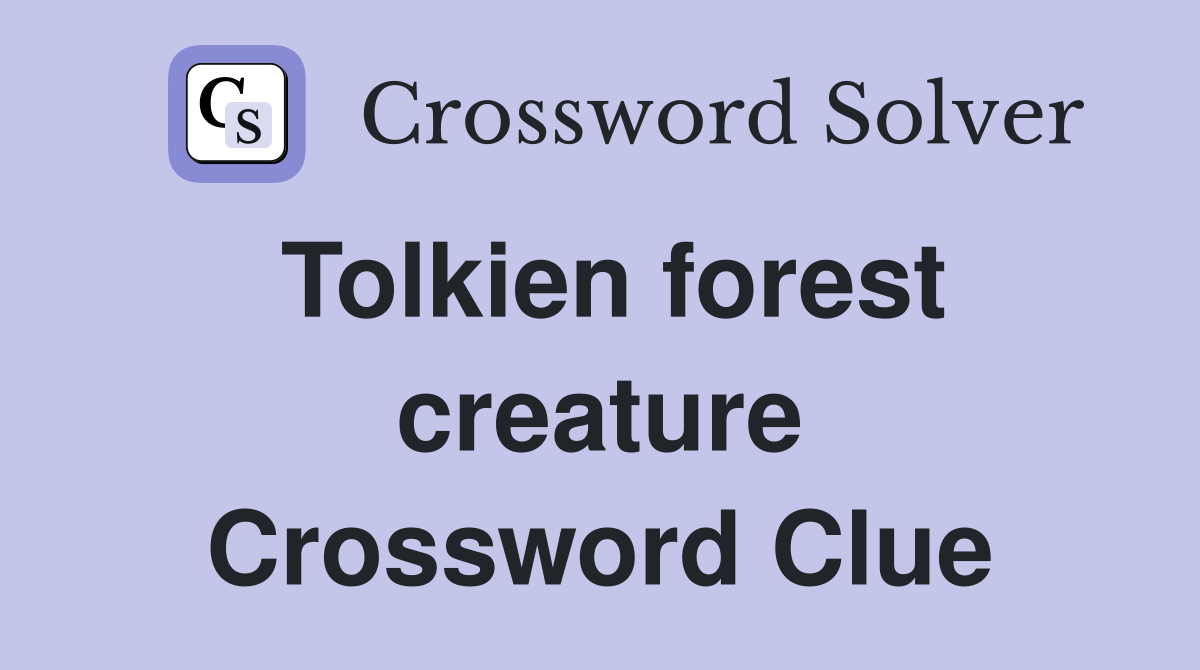 Tolkien forest creature Crossword Clue