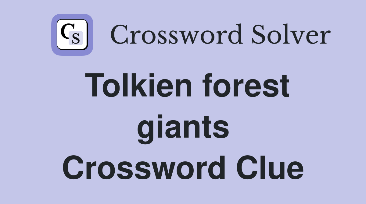 Tolkien forest giants Crossword Clue