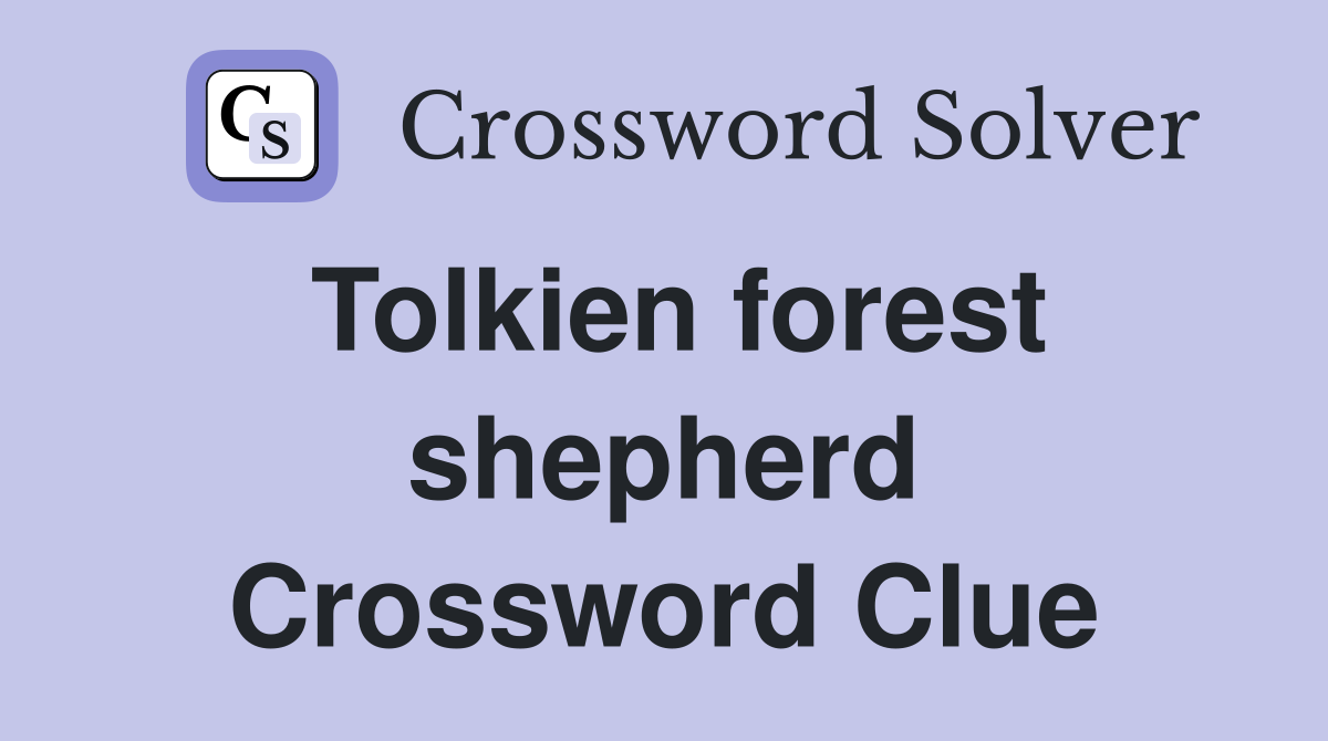Tolkien forest shepherd Crossword Clue