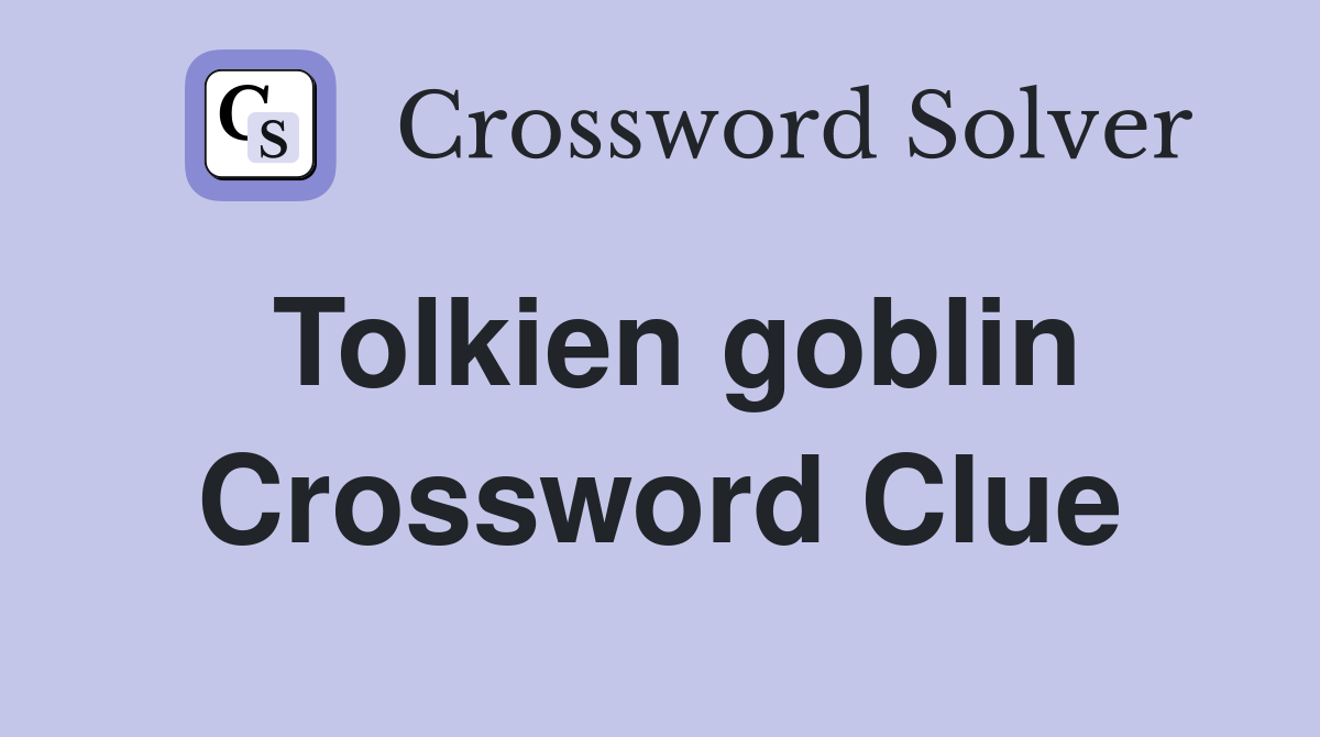Tolkien goblin Crossword Clue