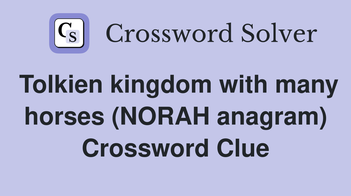 Tolkien kingdom with many horses (NORAH anagram) Crossword Clue