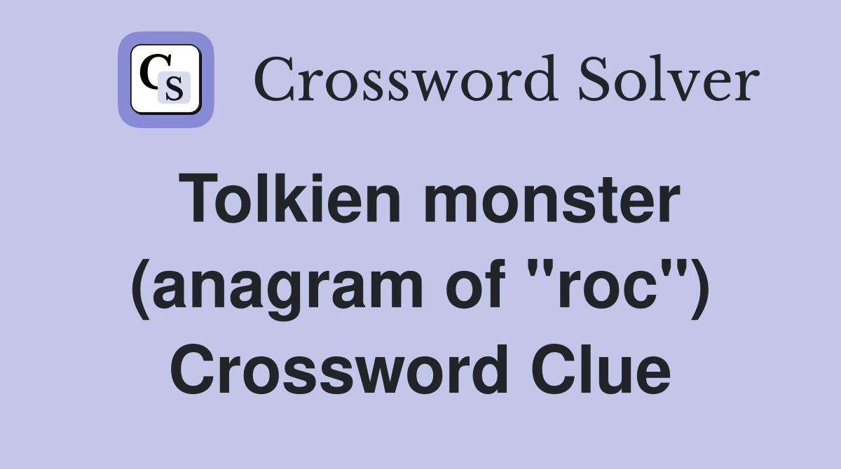 Tolkien monster (anagram of "roc") Crossword Clue