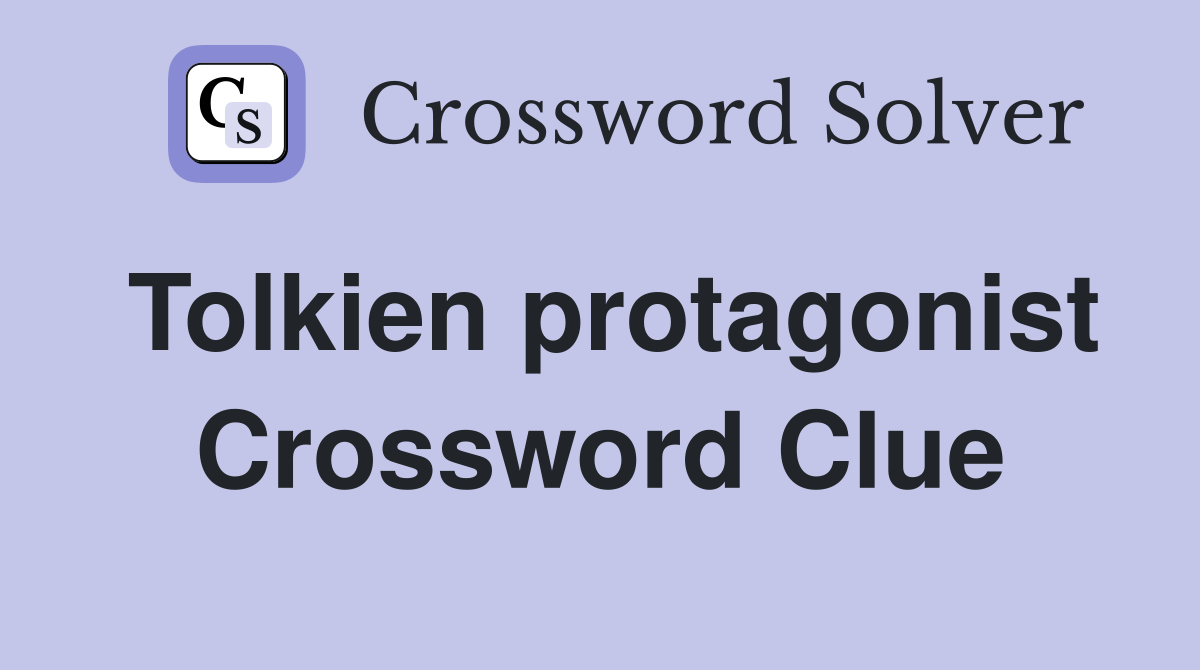 Tolkien protagonist Crossword Clue