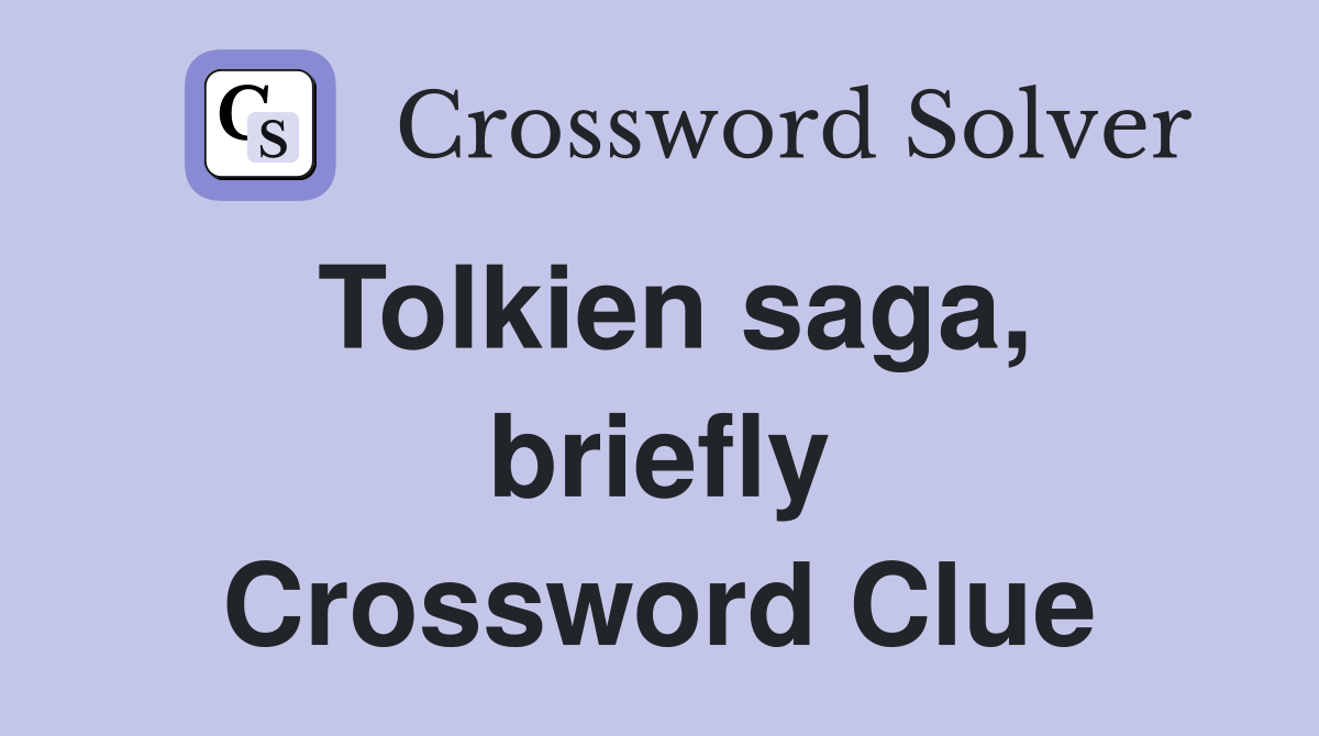 Tolkien saga, briefly Crossword Clue