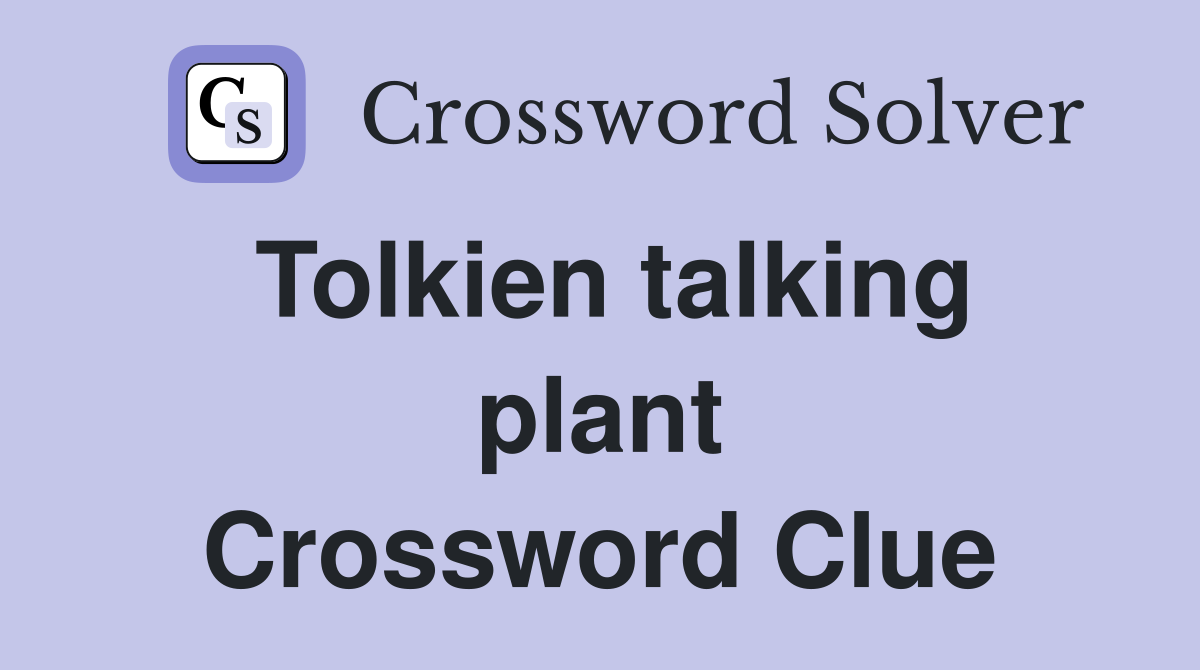 Tolkien talking plant Crossword Clue