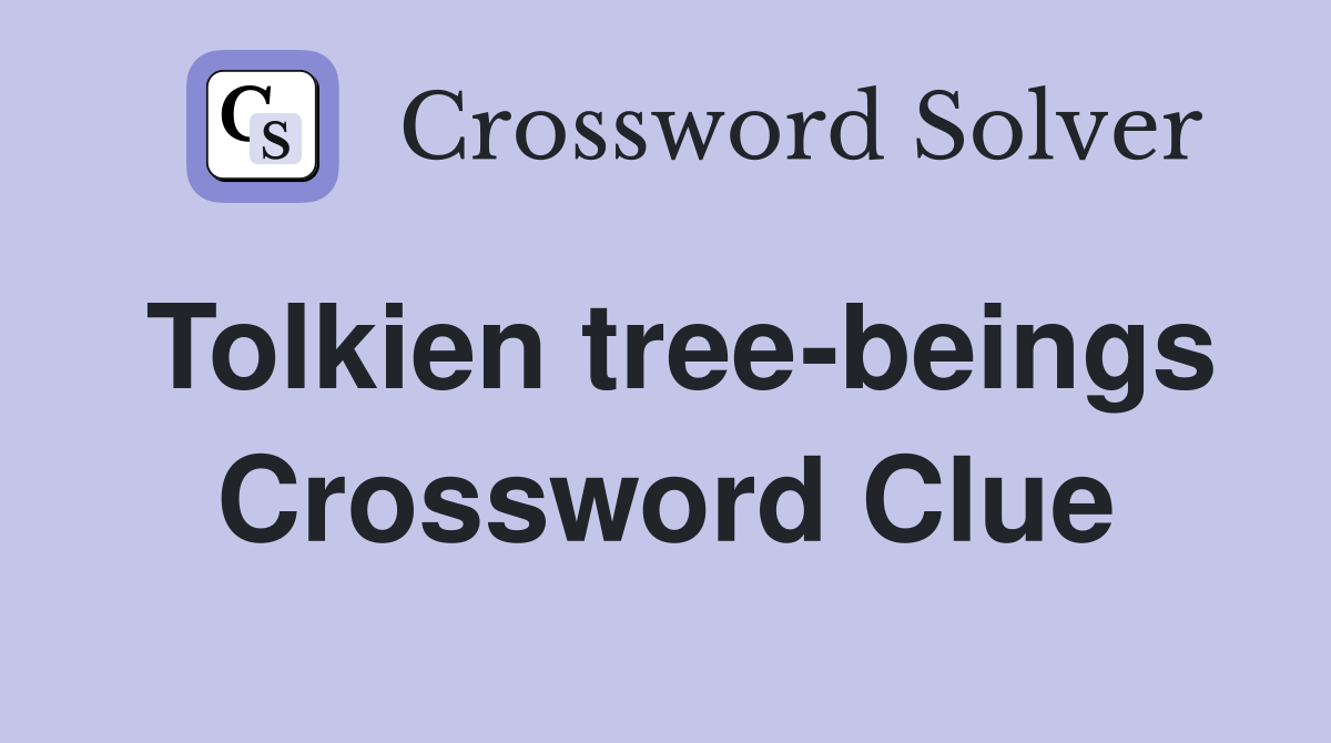 Tolkien tree-beings Crossword Clue