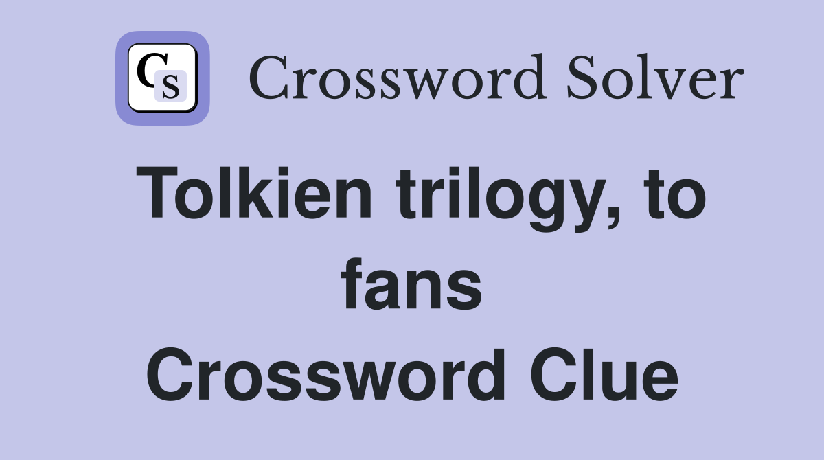 Tolkien trilogy, to fans Crossword Clue