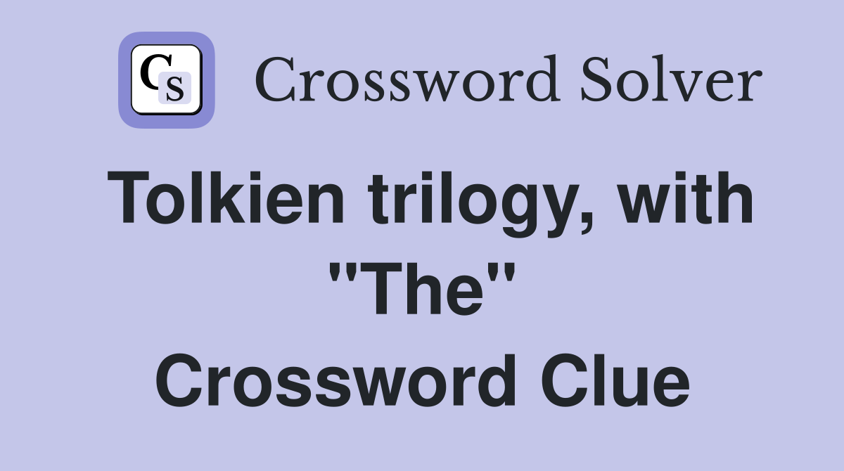 Tolkien trilogy, with "The" Crossword Clue