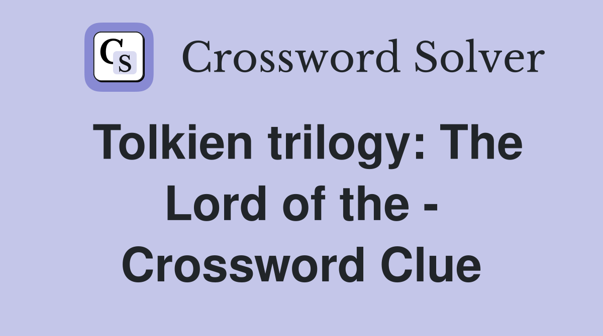 Tolkien trilogy: The Lord of the - Crossword Clue