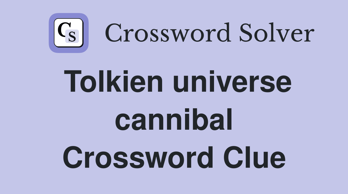 Tolkien universe cannibal Crossword Clue