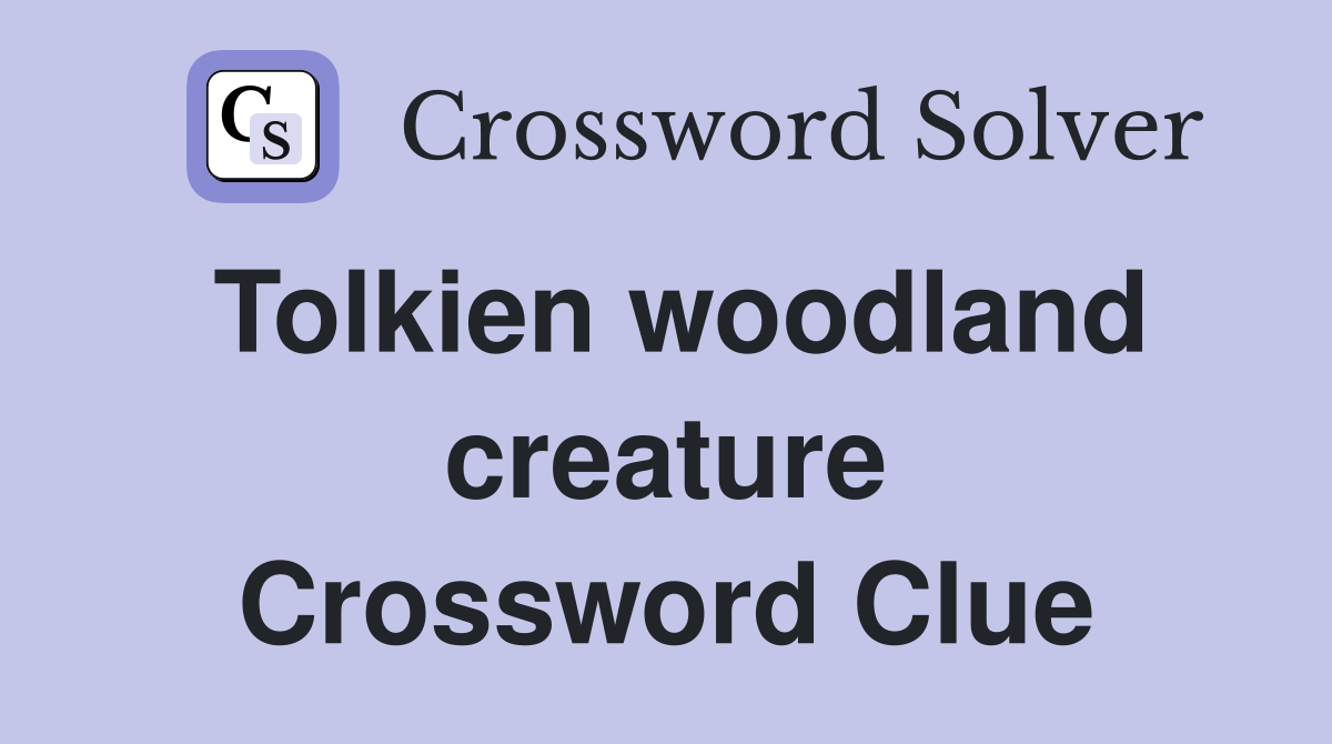 Tolkien woodland creature Crossword Clue