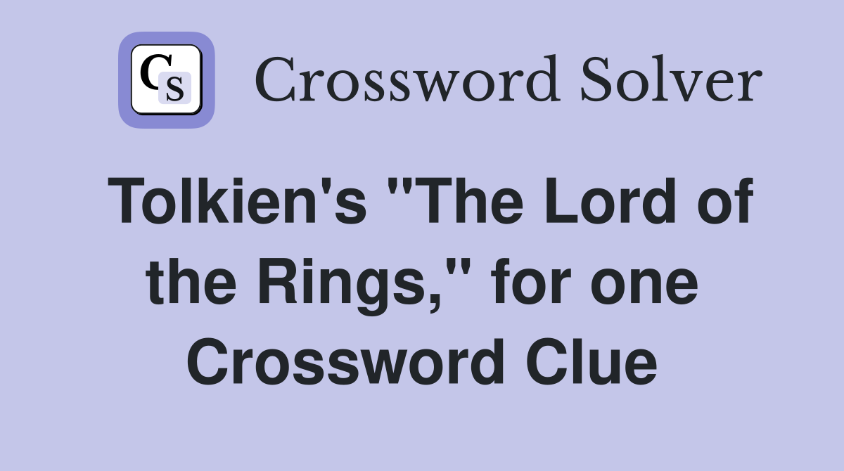 Tolkien's "The Lord of the Rings," for one Crossword Clue