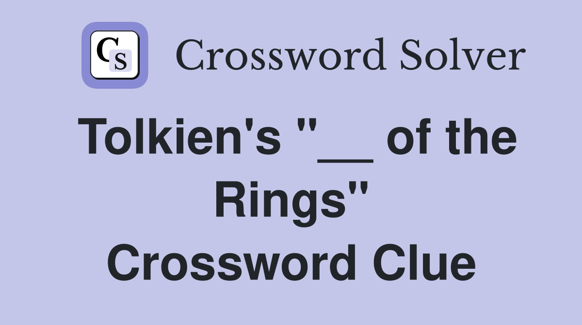Tolkien's "__ of the Rings" Crossword Clue