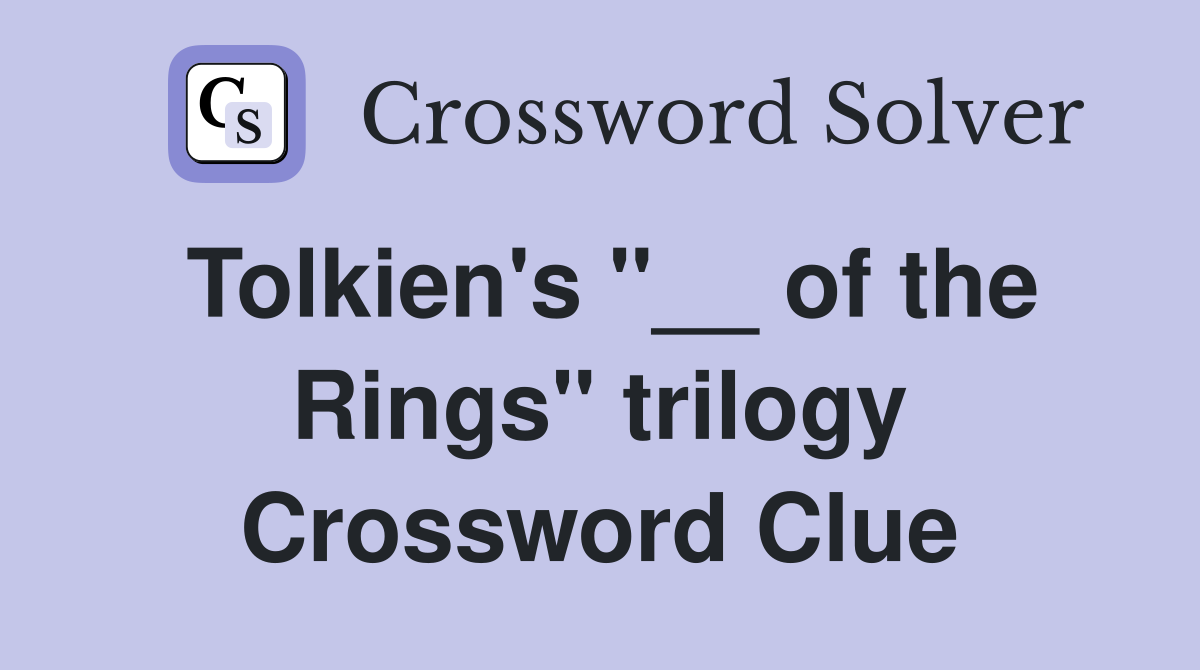 Tolkien's "__ of the Rings" trilogy Crossword Clue