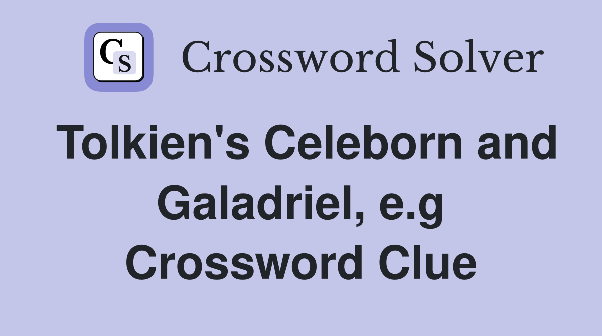 Tolkien's Celeborn and Galadriel, e.g Crossword Clue